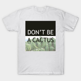 DON'T BE A CACTUS - Black T-Shirt